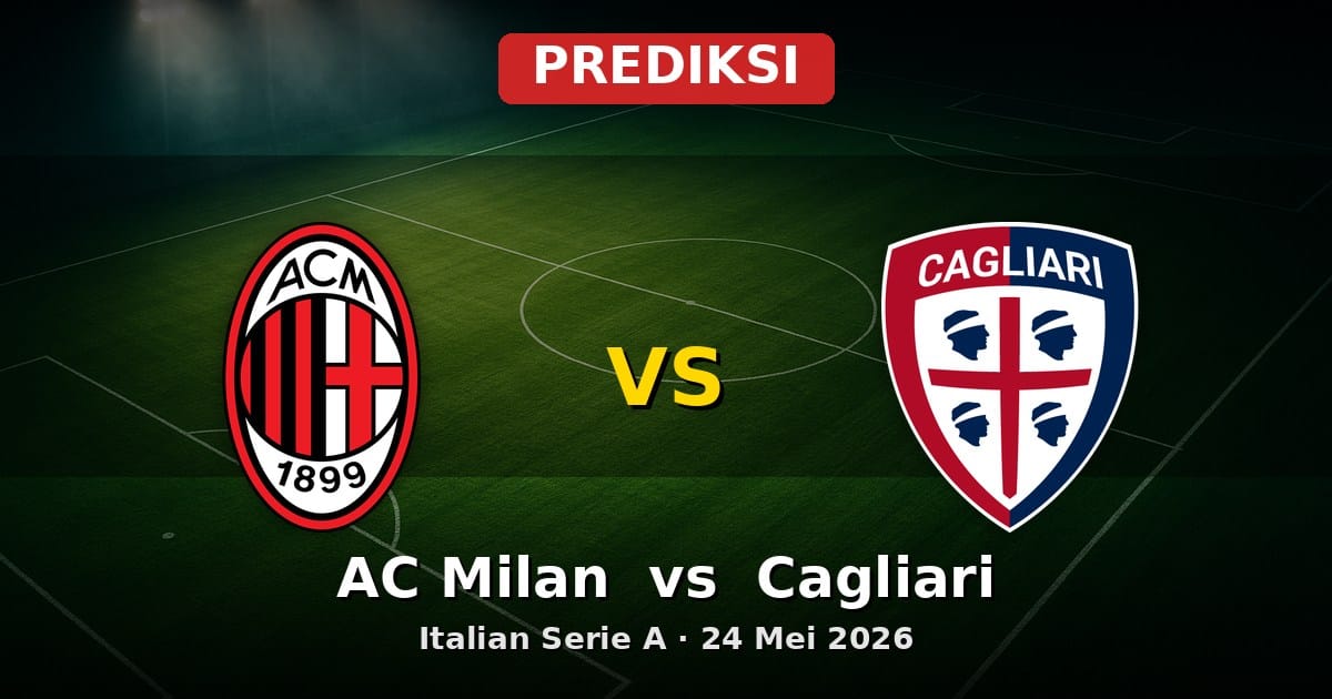 Prediksi AC Milan vs Cagliari Serie A 24 Mei 2026: Duel Penting di San Siro