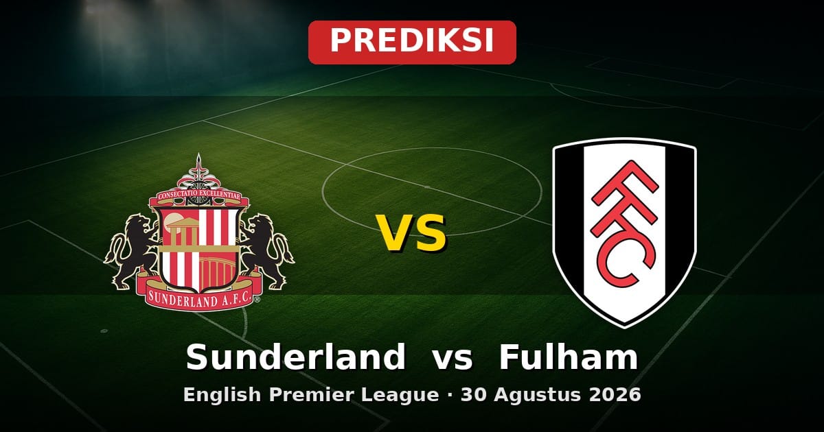 Prediksi Sunderland vs Fulham Liga Inggris 30 Agustus 2026