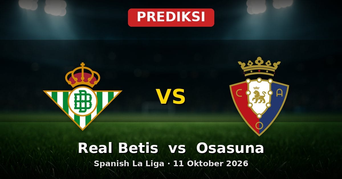 Prediksi Real Betis vs Osasuna La Liga 11 Oktober 2026