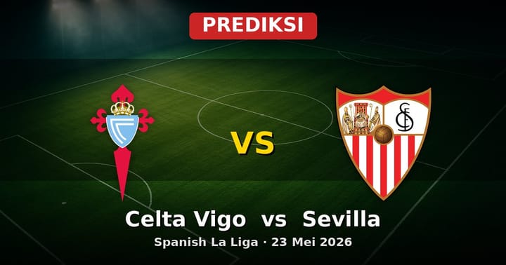 Prediksi Celta Vigo vs Sevilla La Liga 23 Mei 2026