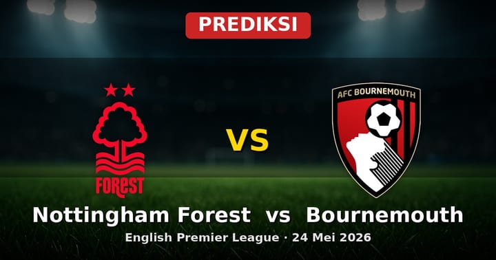 Prediksi Nottingham Forest vs Bournemouth Liga Inggris 24 Mei 2026