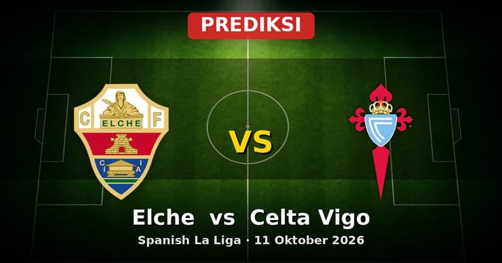 Prediksi Elche vs Celta Vigo La Liga 11 Oktober 2026